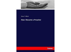 9783337029982 - How I Became a Preacher - Omer T Gillett Kartoniert (TB)