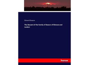 9783337030209 - The Descent of the Family of Deacon of Elstowe and London - Edward Deacon Kartoniert (TB)