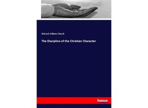 9783337030322 - The Discipline of the Christian Character - Richard W Church Kartoniert (TB)