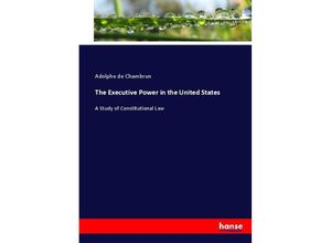 9783337031671 - The Executive Power in the United States - Adolphe de Chambrun Kartoniert (TB)