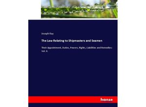 9783337033187 - The Law Relating to Shipmasters and Seamen - Joseph Kay Kartoniert (TB)