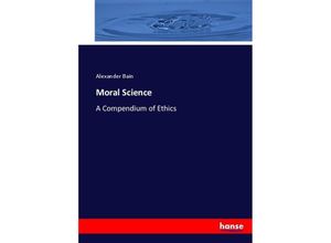 9783337033811 - Moral Science - Alexander Bain Kartoniert (TB) 9783337033811 - Moral Science - Alexander Bain Kartoniert (TB)