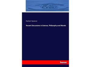 9783337033989 - Recent Discussions in Science Philosophy and Morals - Herbert Spencer Kartoniert (TB)