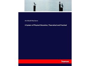 9783337034382 - A System of Physical Education Theoretical and Practical - Archibald Maclaren Kartoniert (TB)