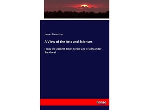 9783337034511 - A View of the Arts and Sciences - James Bannister Kartoniert (TB)