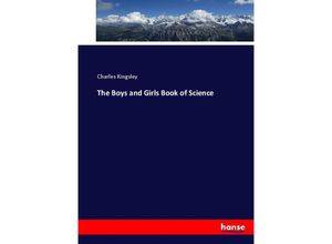 9783337034580 - The Boys and Girls Book of Science - Charles Kingsley Kartoniert (TB)