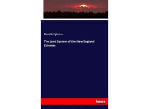 9783337036027 - The Land System of the New England Colonies - Melville Egleston Kartoniert (TB)