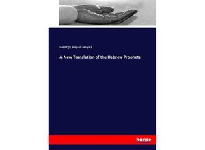 9783337037604 - A New Translation of the Hebrew Prophets - George Rapall Noyes Kartoniert (TB)