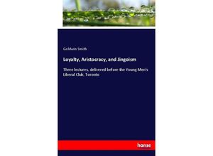 9783337037826 - Loyalty Aristocracy and Jingoism - Goldwin Smith Kartoniert (TB)