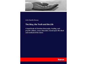 9783337037963 - The Way the Truth and the Life - John Hamlin Dewey Kartoniert (TB)