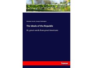 9783337038014 - The Ideals of the Republic - Abraham Lincoln George Washington Kartoniert (TB)