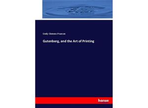 9783337038182 - Gutenberg and the Art of Printing - Emily Clemens Pearson Kartoniert (TB)