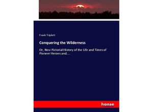 9783337043315 - Conquering the Wilderness - Frank Triplett Kartoniert (TB)