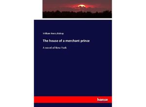 9783337043339 - The house of a merchant prince - William Henry Bishop Kartoniert (TB)