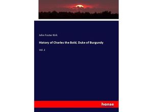 9783337048426 - History of Charles the Bold Duke of Burgundy - John Foster Kirk Kartoniert (TB)