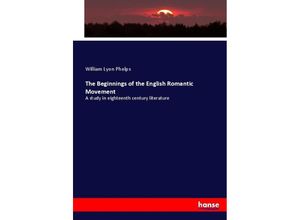 9783337049270 - The Beginnings of the English Romantic Movement - William Lyon Phelps Kartoniert (TB) 9783337049270 - The Beginnings of the English Romantic Movement - William Lyon Phelps Kartoniert (TB)