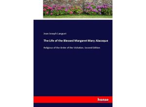 9783337054120 - The Life of the Blessed Margaret Mary Alacoque - Jean Joseph Languet Kartoniert (TB)