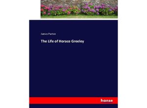 9783337055523 - The Life of Horace Greeley - James Parton Kartoniert (TB)