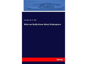 9783337055943 - What we Really Know About Shakespeare - Caroline Wells Healey Dall Kartoniert (TB)