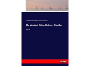 9783337058364 - The Works of Richard Brinsley Sheridan - Thomas Moore Richard Brinsley Sheridan Kartoniert (TB)