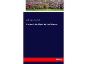 9783337058586 - Scenes in the life of Harriet Tubman - Sarah Hopkins Bradford Kartoniert (TB)