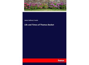 9783337059088 - Life and Times of Thomas Becket - James A Froude Kartoniert (TB)