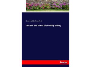 9783337059101 - The Life and Times of Sir Philip Sidney - Sarah Matilda Henry Davis Kartoniert (TB)