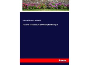 9783337059118 - The Life and Labours of Albany Fonblanque - Edward Barrington De Fonblanque Albany Fonblanque Kartoniert (TB)