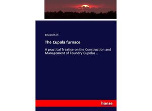 9783337059323 - The Cupola furnace - Edward Kirk Kartoniert (TB)