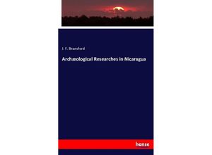 9783337059903 - Archæological Researches in Nicaragua - J F Bransford Kartoniert (TB)