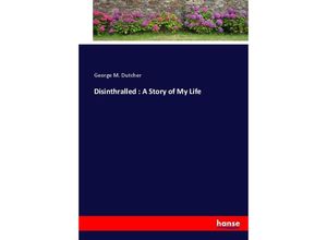 9783337062729 - Disinthralled  A Story of My Life - George M Dutcher Kartoniert (TB)