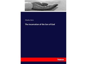 9783337062866 - The Incarnation of the Son of God - Charles Gore Kartoniert (TB)