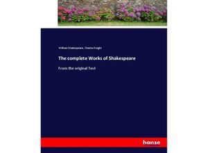 9783337064051 - The complete Works of Shakespeare - William Shakespeare Charles Knight Kartoniert (TB)