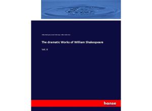 9783337064303 - The dramatic Works of William Shakespeare - William Shakespeare Samuel Weller Singer William Watkiss Lloyd Kartoniert (TB)