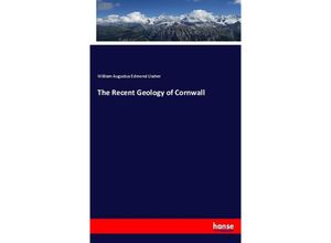 9783337066314 - The Recent Geology of Cornwall - William Augustus Edmond Ussher Kartoniert (TB)