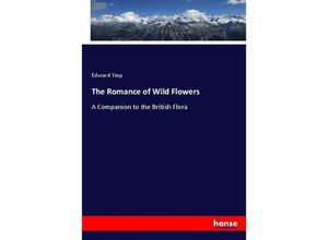 9783337067250 - The Romance of Wild Flowers - Edward Step Kartoniert (TB)