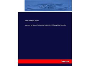 9783337068363 - Lectures on Greek Philosophy and Other Philosophical Remains - James Frederick Ferrier Kartoniert (TB)