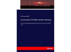 9783337068578 - An Examination of Sir William Hamiltons Philosophy - John Stuart Mill Kartoniert (TB)