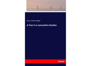 9783337068875 - A Year in a Lancashire Garden - Henry Arthur Bright Kartoniert (TB)