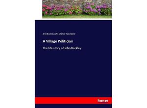 9783337070380 - A Village Politician - John Buckley John Charles Buckmaster Kartoniert (TB)