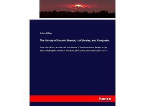 9783337070670 - The History of Ancient Greece its Colonies and Conquests - John Gillies Kartoniert (TB)