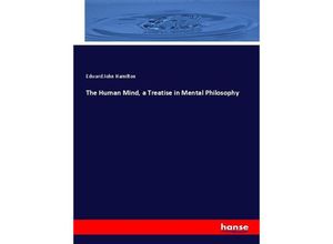 9783337071066 - The Human Mind a Treatise in Mental Philosophy - Edward John Hamilton Kartoniert (TB)