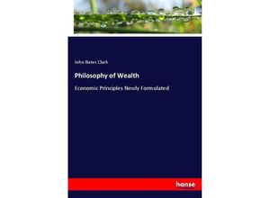 9783337072667 - Philosophy of Wealth - John Bates Clark Kartoniert (TB)