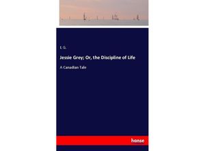 9783337073077 - Jessie Grey  Or the Discipline of Life - L G Kartoniert (TB)