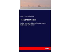 9783337073251 - The School Garden - Mary Tyler Peabody Mann Erasmus Schwab Kartoniert (TB)