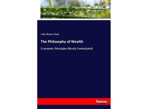 9783337073558 - The Philosophy of Wealth - John Bates Clark Kartoniert (TB)