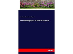 9783337075064 - The Autobiography of Mark Rutherford - Mark Rutherford Reuben Shapcott Kartoniert (TB)