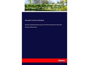 9783337078195 - Historical and Political Remarks upon the Tariff of the Commercial Treaty with Preliminary Observations - Alexander Crowcher Schomberg Kartoniert (TB)