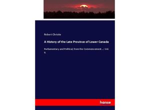 9783337078614 - A History of the Late Province of Lower Canada - Robert Christie Kartoniert (TB)