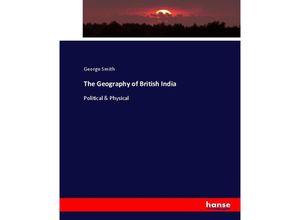 9783337078829 - The Geography of British India - George Smith Kartoniert (TB)